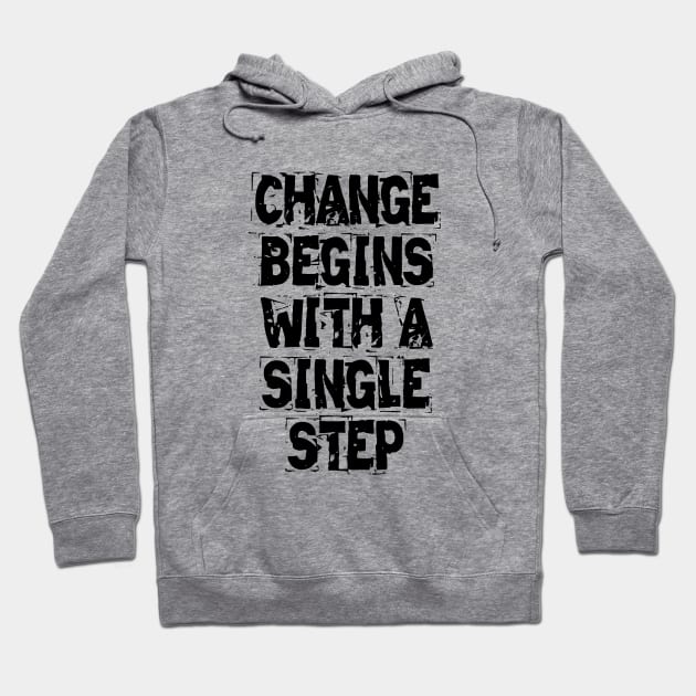 Change Begins With A Single Step Hoodie by Texevod